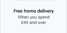 Free home delivery when you spend £45 and over